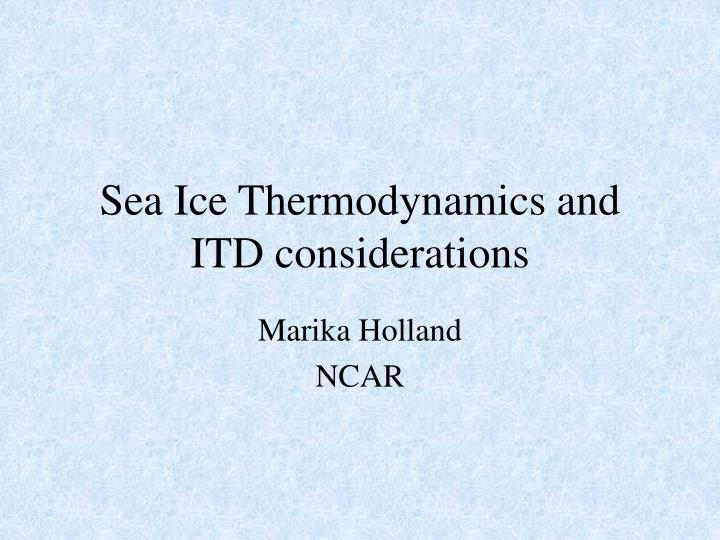 sea ice thermodynamics and itd considerations