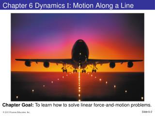 Chapter 6 Dynamics I : Motion Along a Line