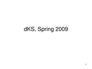 dKS, Spring 2009