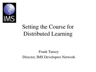 Setting the Course for Distributed Learning