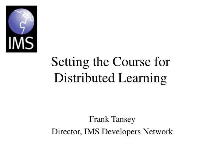 setting the course for distributed learning