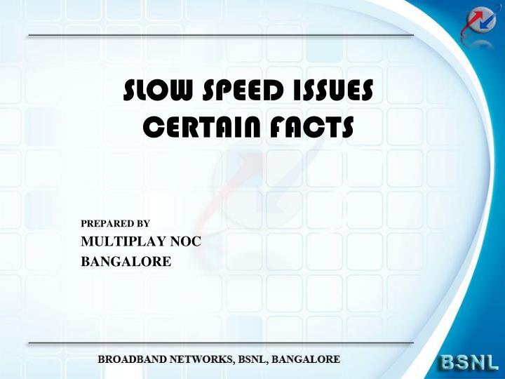 slow speed issues certain facts