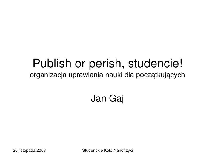 publish or perish studencie organizacja uprawiania nauki dla pocz tkuj cych