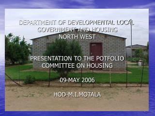 DEPARTMENT OF DEVELOPMENTAL LOCAL GOVERNMENT AND HOUSING NORTH WEST PRESENTATION TO THE POTFOLIO
