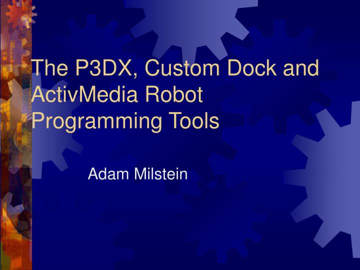 the p3dx custom dock and activmedia robot programming tools
