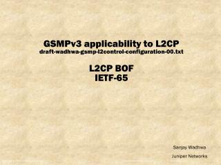 GSMPv3 applicability to L2CP draft-wadhwa-gsmp-l2control-configuration-00.txt L2CP BOF IETF-65