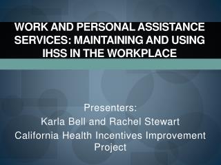 WORK AND PERSONAL ASSISTANCE SERVICES: MAINTAINING AND USING IHSS IN THE WORKPLACE