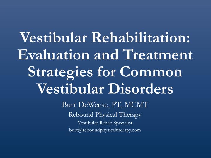 vestibular rehabilitation evaluation and treatment strategies for common vestibular disorders