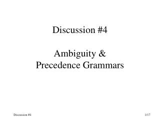 Discussion #4 Ambiguity &amp; Precedence Grammars