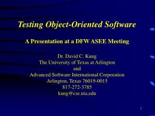 Testing Object-Oriented Software A Presentation at a DFW ASEE Meeting Dr. David C. Kung
