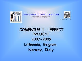 COMENIUS 1 - EFFECT PROJECT 2007-2009 Lithuania, Belgium, Norway, Italy