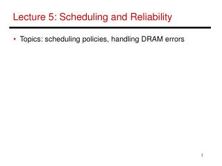 Lecture 5: Scheduling and Reliability