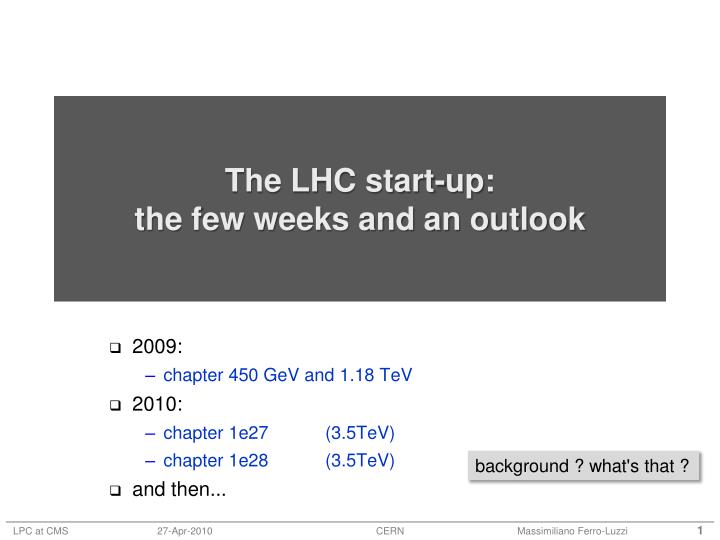 the lhc start up the few weeks and an outlook
