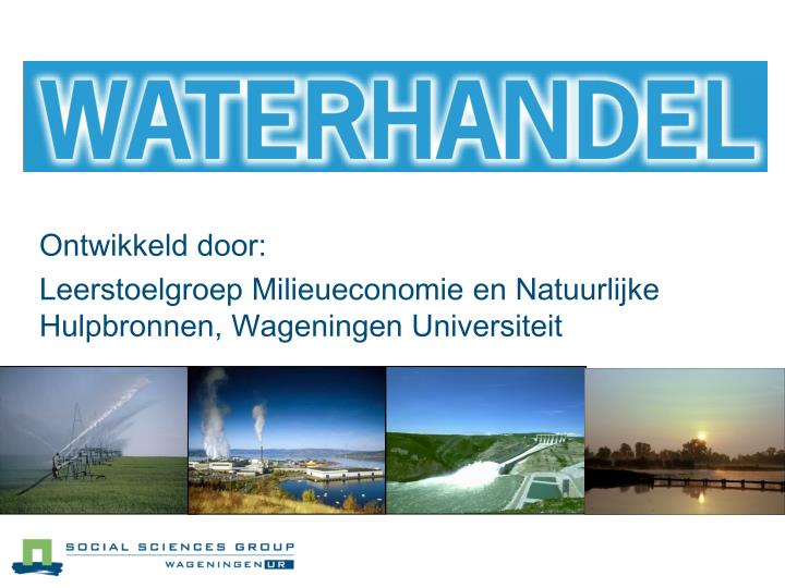 ontwikkeld door leerstoelgroep milieueconomie en natuurlijke hulpbronnen wageningen universiteit