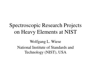 Spectroscopic Research Projects on Heavy Elements at NIST