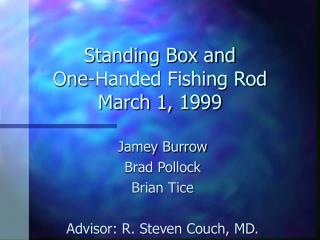 Standing Box and One-Handed Fishing Rod March 1, 1999