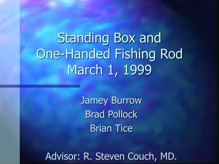 standing box and one handed fishing rod march 1 1999