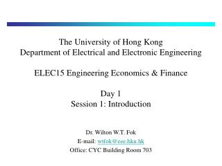 Dr. Wilton W.T. Fok E-mail: wtfok@eee.hku.hk Office: CYC Building Room 703