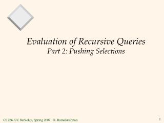 Evaluation of Recursive Queries Part 2: Pushing Selections