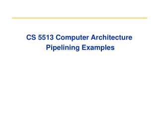 CS 5513 Computer Architecture Pipelining Examples