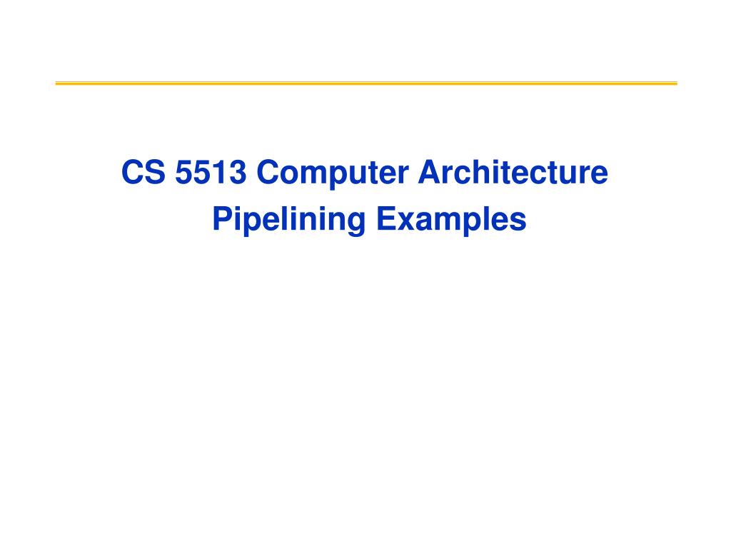 PPT - CS 5513 Computer Architecture Pipelining Examples PowerPoint ...