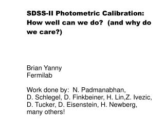 SDSS-II Photometric Calibration: How well can we do? (and why do we care?) Brian Yanny Fermilab
