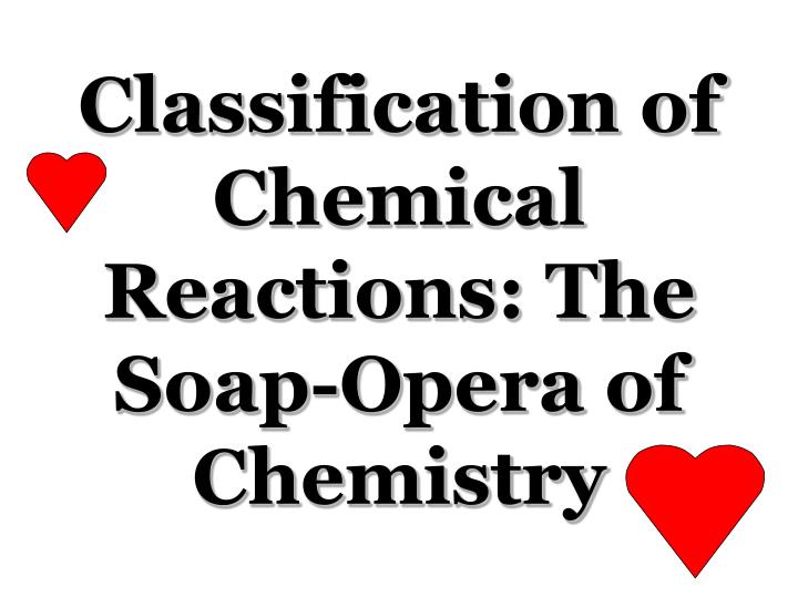 classification of chemical reactions the soap opera of chemistry