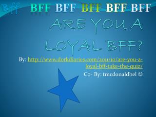 ARE YOU A LOYAL BFF?