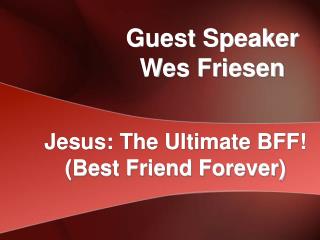 Guest Speaker Wes Friesen