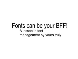 Fonts can be your BFF!