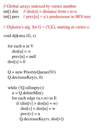 // Global arrays indexed by vertex number int[] dist // dist[u] = distance from s to u