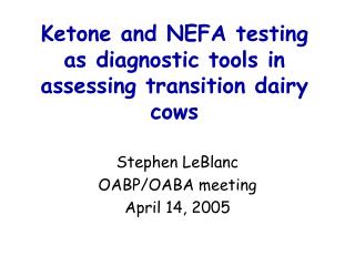 Ketone and NEFA testing as diagnostic tools in assessing transition dairy cows