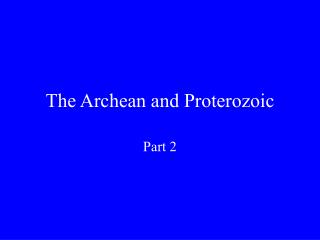 The Archean and Proterozoic