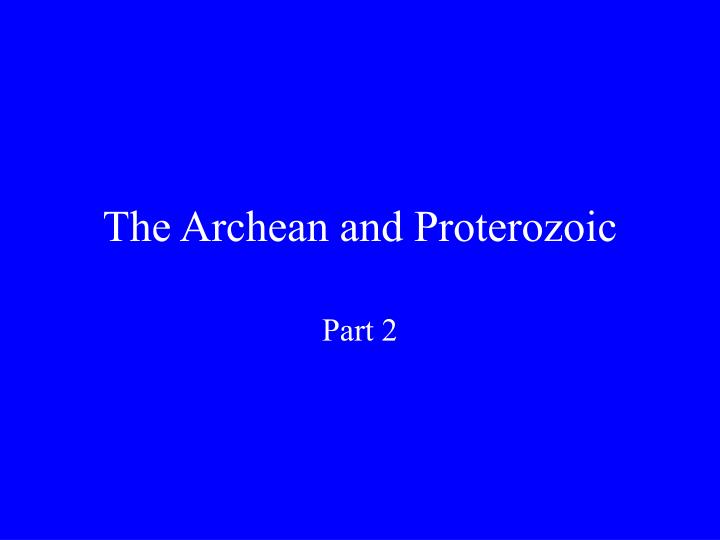 the archean and proterozoic