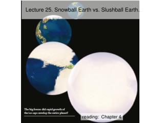 Lecture 25. Snowball Earth vs. Slushball Earth. .