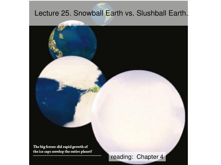 lecture 25 snowball earth vs slushball earth
