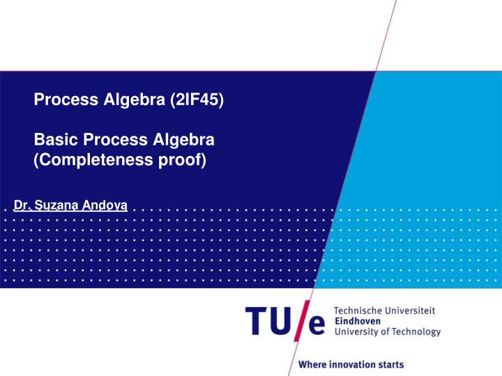 process algebra 2if45 basic process algebra completeness proof