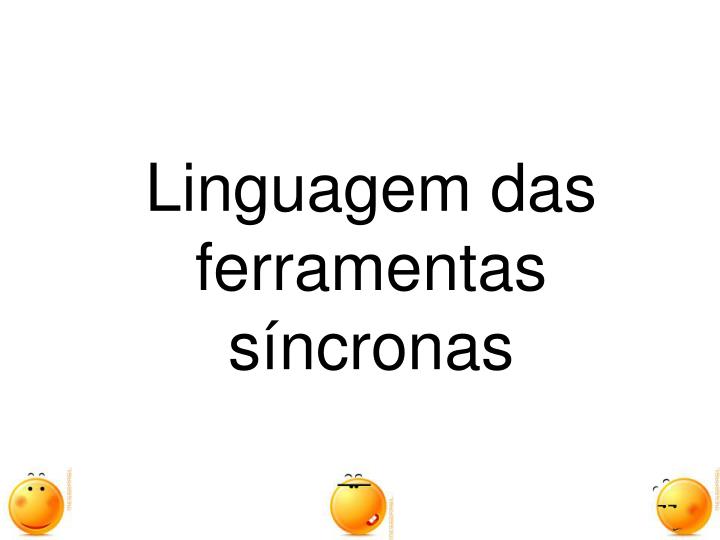 linguagem das ferramentas s ncronas