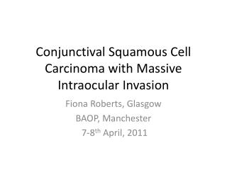 Conjunctival Squamous Cell Carcinoma with Massive Intraocular Invasion