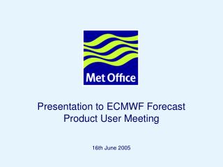 Presentation to ECMWF Forecast Product User Meeting
