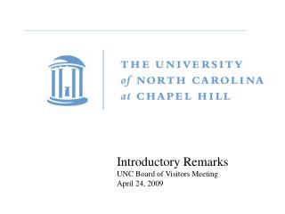 Introductory Remarks UNC Board of Visitors Meeting April 24, 2009