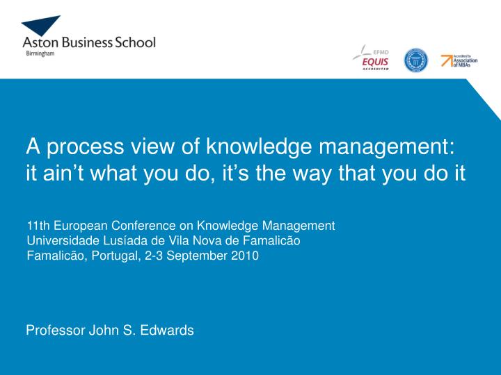 a process view of knowledge management it ain t what you do it s the way that you do it