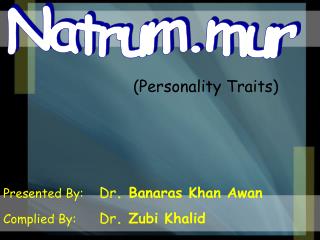 Presented By:	 Dr . Banaras Khan Awan Complied By:	 Dr . Zubi Khalid