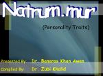 Presented By:	 Dr . Banaras Khan Awan Complied By:	 Dr . Zubi Khalid - slide 1