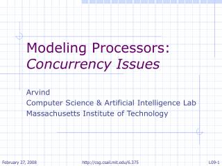 Modeling Processors: Concurrency Issues Arvind Computer Science &amp; Artificial Intelligence Lab