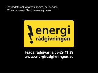 Fråga rådgivarna 08-29 11 29 energiradgivningen.se