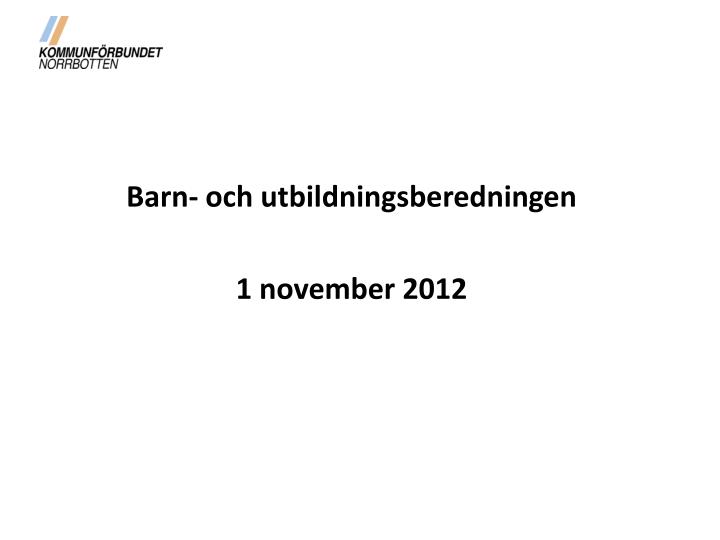 barn och utbildningsberedningen 1 november 2012