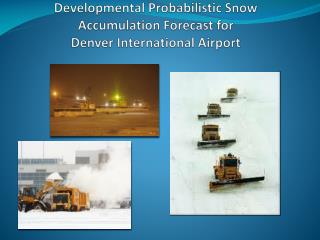 Developmental Probabilistic Snow Accumulation Forecast for Denver International Airport