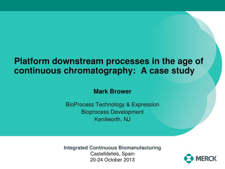 platform downstream processes in the age of continuous chromatography a case study