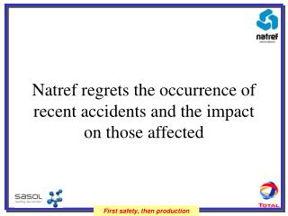 Natref regrets the occurrence of recent accidents and the impact on those affected